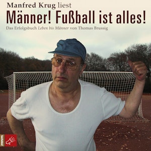 Männer! Fußball ist alles!