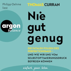 Nie gut genug - Die fatalen Folgen des Perfektionismus - und wie wir uns vom Selbstoptimierungsdruck befreien können (Ungekürzte