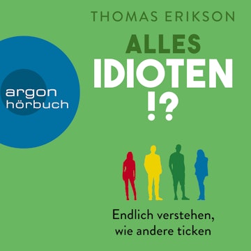 Alles Idioten!? - Endlich verstehen, wie andere ticken