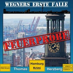 Feuerprobe - Wegners erste Fälle - Hamburg Krimi, Band 2 (ungekürzt)