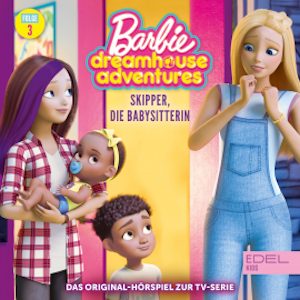 Dreamhouse Adventures - Skipper, die Babysitterin / DJ Daisy