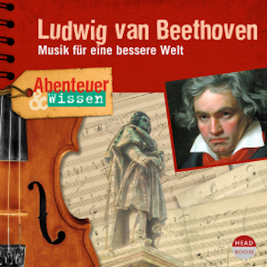 Abenteuer & Wissen: Ludwig van Beethoven