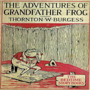 The Adventures of Grandfather Frog, Thornton W. Burgess