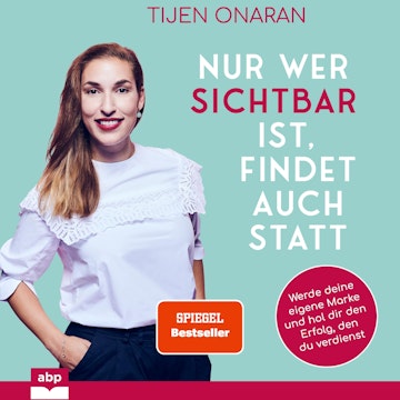 Nur wer sichtbar ist, findet auch statt - Werde deine eigene Marke und hol dir den Erfolg, den du verdienst (Ungekürzt)