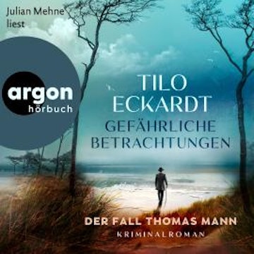 Gefährliche Betrachtungen - Der Fall Thomas Mann (Ungekürzte Lesung)