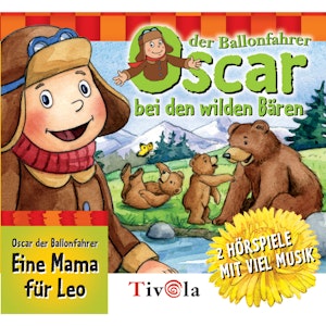 Bei den Wilden Bären / Eine Mama für Leo - Oscar der Ballonfahrer