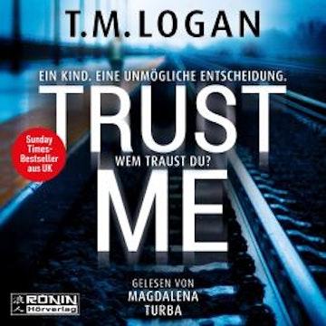 Trust Me - Ein Kind. Eine unmögliche Entscheidung. Wem traust du? (ungekürzt)