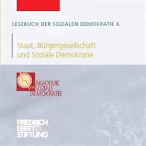 Lesebuch der Sozialen Demokratie Band 6: Staat, Bürgergesellschaft und Soziale Demokratie