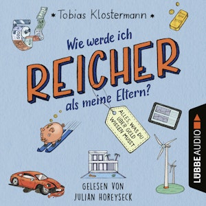 Wie werde ich reicher als meine Eltern? - Alles, was du über Geld wissen musst (Ungekürzt)