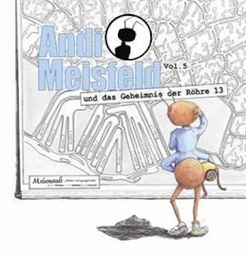 Andi Meisfeld und das Geheimnis der Röhre 13 (Andi Meisfeld 5)