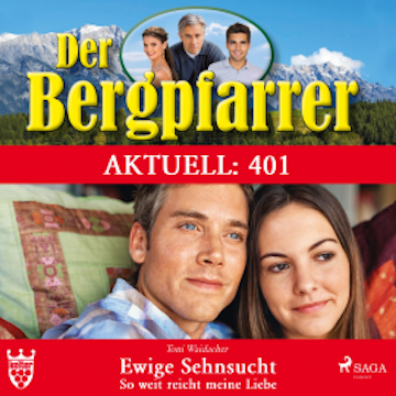 Der Bergpfarrer Aktuell 401: Ewige Sehnsucht. So weit reicht meine Liebe (Ungekürzt)