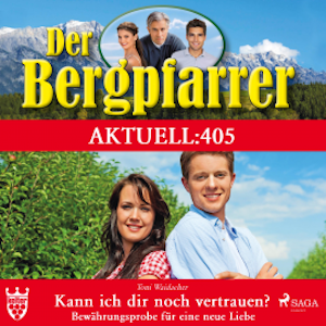 Der Bergpfarrer Aktuell 405: Kann ich dir noch vertrauen? (Ungekürzt)