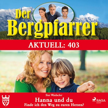 Hanna und du. Finde ich den Weg zu euren Herzen? (Der Bergpfarrer Aktuell 403)