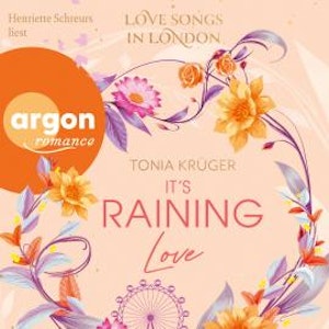 It's Raining Love - Love Songs in London-Reihe, Band 4 (Ungekürzte Lesung)