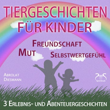 3 Erlebnis- und Abenteuergeschichten für Kinder - zu den Themen Mut, Freundschaft, Selbstwertgefühl - begleitet mit kleinen Schl