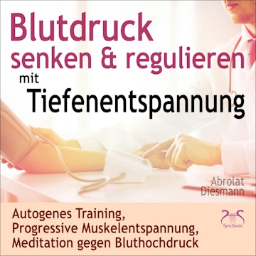 Blutdruck Senken & Regulieren mit Tiefenentspannung - Autogenes Training, Progressive Muskelentspannung, Meditation gegen Blutho