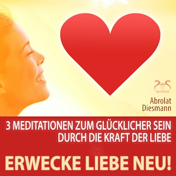 Erwecke Liebe Neu! 3 Meditationen zum Glücklicher Sein durch die Kraft der Liebe - mit spezieller Entspannungsmusik 432 Hz audiobook, Franziska Diesmann, Torsten Abrolat