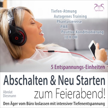 Feierabend Entspannung: Den Ärger vom Büro loslassen mit intensiver Tiefenentspannung - Abschalten & Neu Starten zum Feierabend!