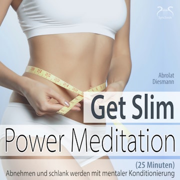 Get Slim Power Meditation: Abnehmen und schlank werden - mit mentaler Konditionierung (25 Minuten)