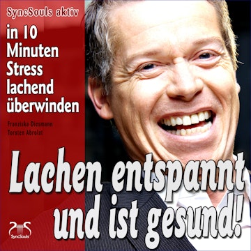 Lachen entspannt und ist gesund - in 10 Minuten Stress lachend überwinden - Lach-Yoga Sitzungen