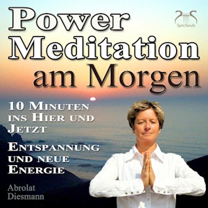 Power Meditation am Morgen - 10 Minuten im Hier und Jetzt ankommen, Franziska Diesmann, Torsten Abrolat