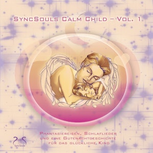 SyncSouls Calm Child Vol. 1 - Entspannung für Kinder - Phantasiereisen, Schlaflieder und eine Gutenachtgeschichte, Franziska Diesmann, Torsten Abrolat