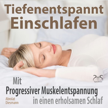 Tiefenentspannt Einschlafen - Mit Progressiver Muskelentspannung in einen erholsamen Schlaf - Hörbuch Schlaf - Besser Schlafen