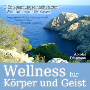 Wellness für Körper und Geist - zwei Entspannungseinheiten zum Wohlfühlen und Relaxen, Franziska Diesmann, Torsten Abrolat