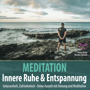 Meditation Innere Ruhe & Entspannung - Gelassenheit, Zufriedenheit mit Atmung und Meditation - Klänge gegen Burnout (Ungekürzt), Pierre Bohn, Torsten Abrolat