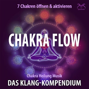 Chakra Flow - Chakra Heilung Musik - 7 Chakren öffnen & aktivieren - Das Klang-Kompendium: Frequenzmusik zur Chakra-Aktivierung, Torsten Abrolat
