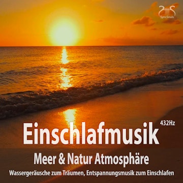 Einschlafmusik (432Hz) Meer Natur Atmosphäre: Wassergeräusche zum Träumen - Entspannungsmusik zum Einschlafen, Meeresauschen, Se