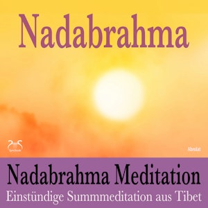 Nadabrahma Meditation - Einstündige Summmeditation aus Tibet - Frieden, Stille und Glückseligkeit durch äussere Betrachtung des, Torsten Abrolat