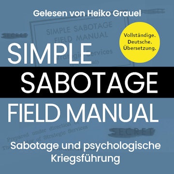 Sabotage und psychologische Kriegsführung. Ein kleines Handbuch "Simple Sabotage Field Manual" von 1944. Vollständige Deutsche A