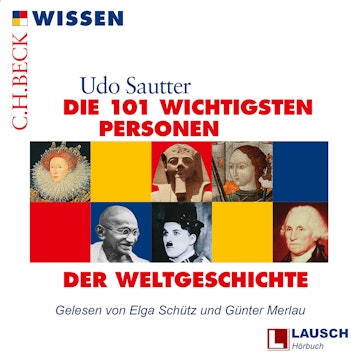 Die 101 wichtigsten Personen der Weltgeschichte - LAUSCH Wissen, Band 3 (Ungekürzt)