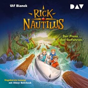 Der Fluss der Gefahren - Rick Nautilus, Band 9 (Ungekürzt)