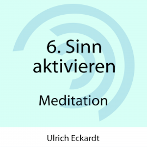 6. Sinn aktivieren - Meditation