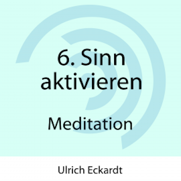 6. Sinn aktivieren - Meditation