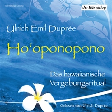 Ho'oponopono - Das hawaiianische Vergebungsritual