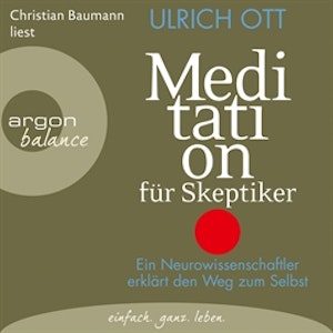 Meditation für Skeptiker - Ein Neurowissenschaftler erklärt den Weg zum Selbst