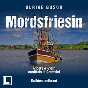 Mordsfriesin - Anders und Stern ermitteln, Band 3 (ungekürzt), Ulrike Busch