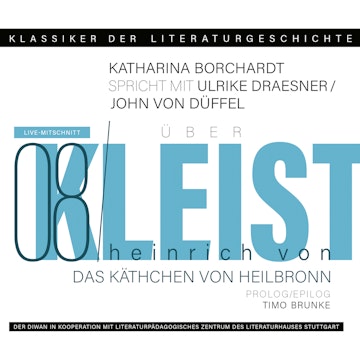 Ein Gespräch über Kleist - Käthchen von Heilbronn - Klassiker der Literaturgeschichte 8 (Gekürzt)