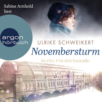 Berlin Friedrichstraße: Novembersturm - Friedrichstraßensaga, Band 1 (Ungekürzt)