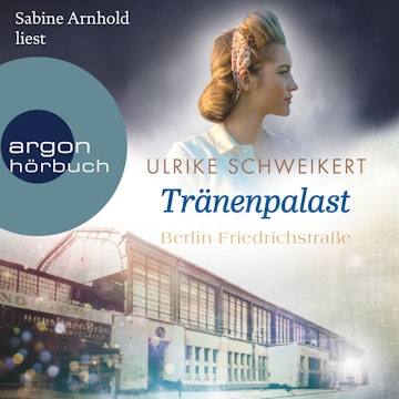 Berlin Friedrichstraße: Tränenpalast - Friedrichstraßensaga, Band 2 (Ungekürzte Lesung)