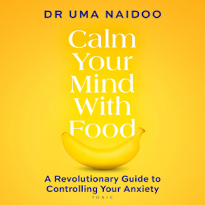 Calm Your Mind with Food, Uma Naidoo