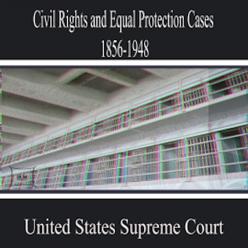 Civil Rights and Equal Protection Cases 1856-1948
