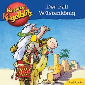 Kommissar Kugelblitz - Der Fall Wüstenkönig (Ungekürzt)