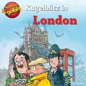 Kommissar Kugelblitz in London (Ungekürzt)