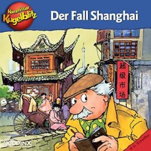 Kommissar Kugelblitz in Shanghai (Ungekürzt)