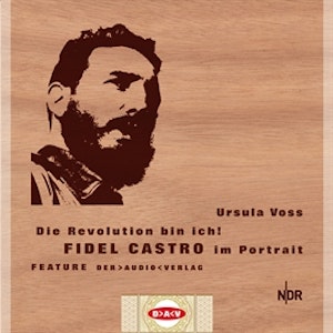 Die Revolution bin ich! Fidel Castro im Portrait