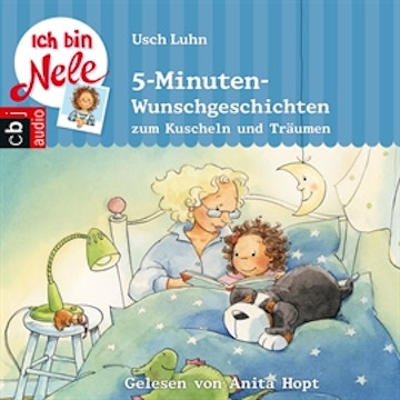 Ich bin Nele: 5-Minuten-Wunschgeschichten zum Kuscheln und Träumen